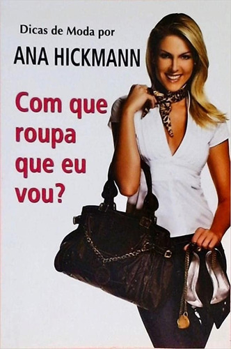 Com Que Roupa Eu Vou?, De Hickmann, Ana. Série Na, Vol. Na. Editora Ediouro, Capa Mole Em Português, 2008