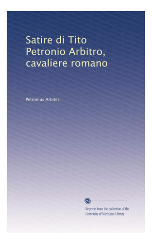 Libro: Satire Di Tito Petronio Arbitro, Cavaliere Romano (it