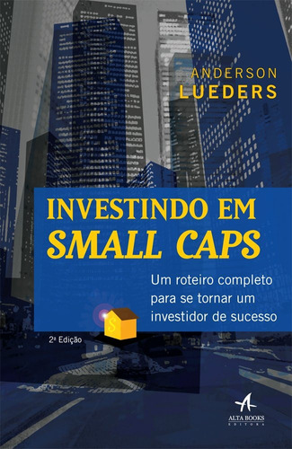 Investindo em Small Caps: um roteiro completo para se tornar um investidor de sucesso, de Lueders, Anderson. Starling Alta Editora E Consultoria  Eireli, capa mole em português, 2017