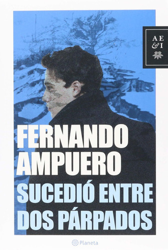 Sucedió Entre Dos Párpados, De Fernando Ampuero. Editorial Grupo Planeta, Tapa Blanda, Edición 2015 En Español