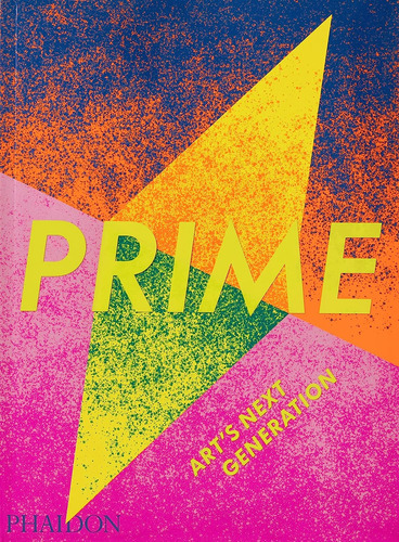 Prime Art's Next Generation, De Phaidon Editors. Editorial Phaidon, Tapa Blanda, Edición 1 En Inglés