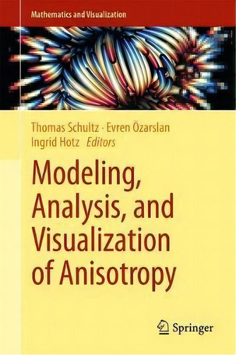 Modeling, Analysis, And Visualization Of Anisotropy, De Thomas Schultz. Editorial Springer International Publishing Ag, Tapa Dura En Inglés