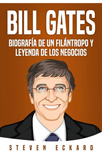 Libro : Bill Gates Biografia De Un Filantropo Y Leyenda De.