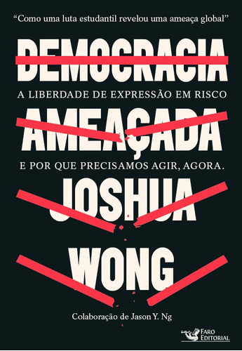 Democracia ameaçada: A liberdade de expressão em risco e por que precisamos agir, agora., de Wong, Joshua. Editora Faro Editorial Eireli, capa mole em português, 2020