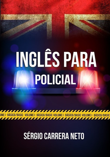 Inglês Para Policial:: Volume I - Básico, De Sérgio Carrera De Albuquerque Melo Neto. Série Não Aplicável, Vol. 1. Editora Clube De Autores, Capa Mole, Edição 1 Em Português, 2020