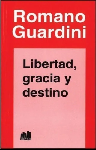 Libertad Gracia Y Destino - Romano Guardini (ed. Lumen)