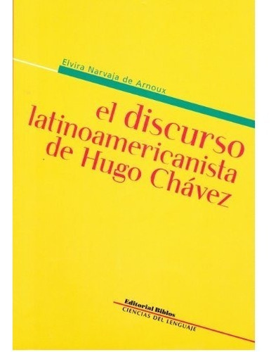 El Discurso Latinoamericanista De Hugo Chávez, De Narvaja De Arnoux, Elvira. Editorial Biblos, Tapa Blanda En Español