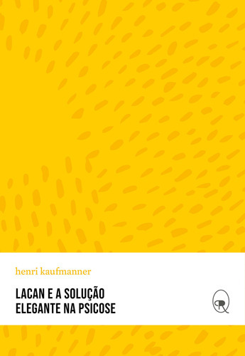 Lacan E A Solução Elegante Na Psicose, De Henri Kaufmanner. Editora Relicário, Capa Mole Em Português