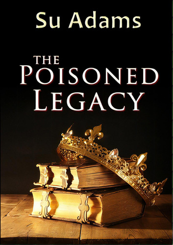 The Poisoned Legacy, De Adams, Su. Editorial Lulu Pr, Tapa Blanda En Inglés