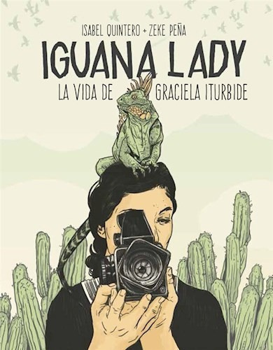 Iguana Lady. La Vida De Graciela Iturbide, De Isabel Quintero. Editorial La Fabrica En Español