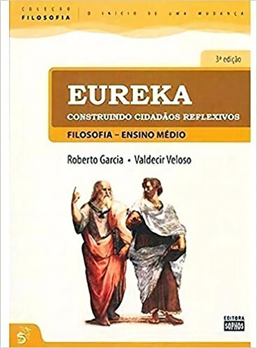 Eureka - Construindo Cidadaos Reflexivos - Ensino Medio - Integrado, De Valdecir Da Conceicao / Garcia Veloso. Editora Sophos Em Português