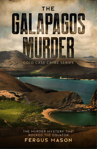 The Galapagos Murder: The Murder Mystery That Rocked The Equator, De Mason, Fergus. Editorial Golgotha Pr Inc, Tapa Blanda En Inglés