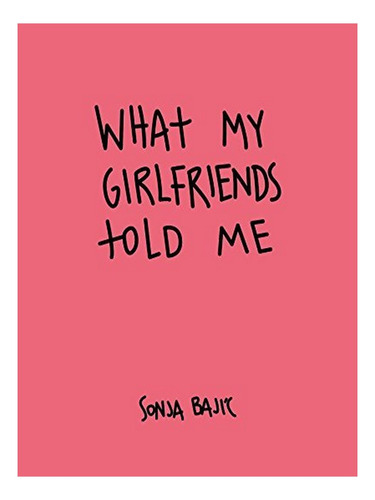 What My Girlfriends Told Me - Sonja Bajic. Eb05
