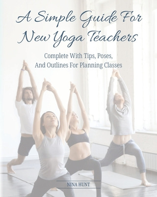 Libro A Simple Guide For New Yoga Teachers: Complete With...