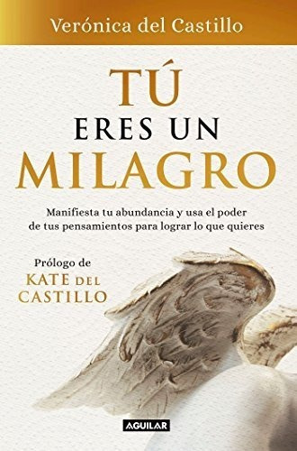 Tu Eres Un Milagro / You Are A Miracle - Castillo,., de Castillo, Veronica del. Editorial Aguilar en español
