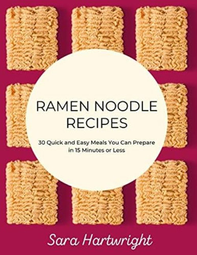 Libro: Ramen Noodle Recipes: 30 Quick And Easy Meals You Can