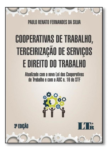 Cooperativas De Trabalho, Terceirização De Serviços E Dir, De Paulo Renato Fernandes Da Silva . Editora Ltr, Capa Mole Em Português