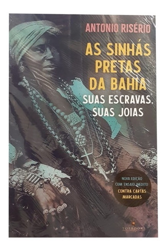 As Sinhás Pretas Da Bahia: Suas Escravas, Suas Joias -- (livro