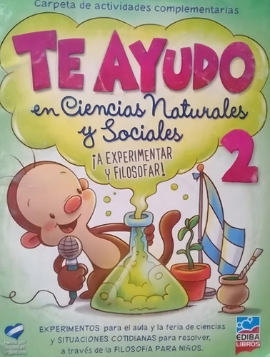 Te Ayudo En Ciencias Naturales Y Sociales 2: ¡a Experimentar Y Filosofar!, De Equipo Editorial., Vol. 2. Editorial Ediba, Tapa Tapa Blanda En Español