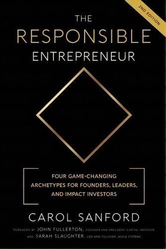 The Responsible Entrepreneur : Four Game-changing Archtypes For Founders, Leaders, And Impact Inv..., De Carol Sanford. Editorial Interoctave, Inc., Tapa Blanda En Inglés