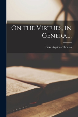 Libro On The Virtues, In General; - Thomas, Aquinas Saint