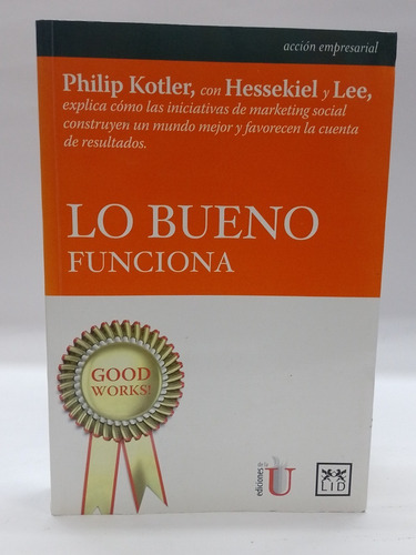 Lo Bueno Funciona - Philip Kotler, David Hessekiel 