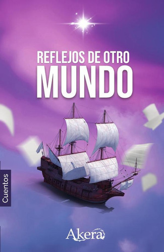 Colección De Fantasía.. Reflejos De Otro Mundo, De Juan Carlosmuñoz Eyzaguirre Y Otros. Editorial Ediciones Akera, Tapa Blanda En Español, 2023