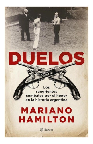 Duelos - Mariano Hamilton - Planeta - Libro Nuevo