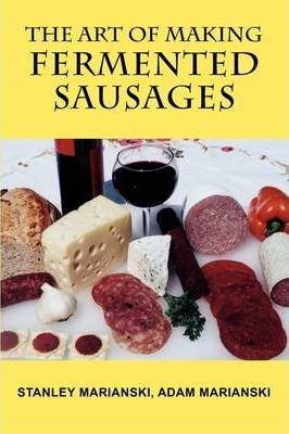 Libro The Art Of Making Fermented Sausages - Stanley Mari...