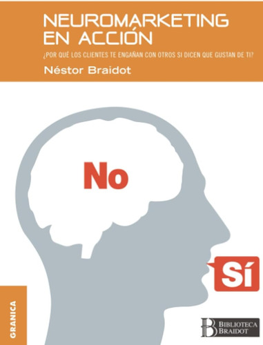 Neuromarketing En Acción: Por Qué Tus Clientes Te Engañan Co