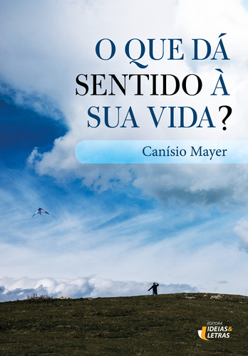 Libro Que Da Sentido A Sua Vida? O De Mayer Canisio Editora