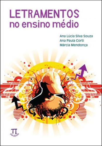 Letramentos No Ensino Médio, De Souza, Ana Lucia Silva / Mendonça, Marcia / Corti, Ana Paula. Editora Parabola, Capa Mole Em Português