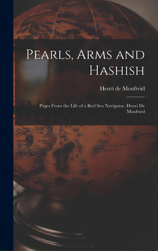 Pearls, Arms And Hashish; Pages From The Life Of A Red Sea Navigator, Henri De Monfried, De Monfreid, Henry De. Editorial Hassell Street Pr, Tapa Dura En Inglés