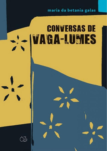 Conversas De Vaga-lumes, De Galas, Maria Da Betania. Editora Oze Editora, Capa Mole, Edição 1ª Edição - 2018 Em Português