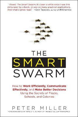 The Smart Swarm : How To Work Efficiently, Communicate Ef...