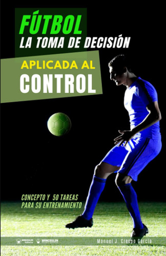 Libro: Fútbol La Toma De Decisión Aplicada Al Control: Y 50
