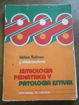 Comprar Semiologia Pediatrica Y Patologia Estival. Isidoro Kofman.