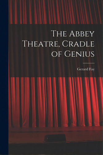 The Abbey Theatre, Cradle Of Genius, De Fay, Gerard. Editorial Hassell Street Pr, Tapa Blanda En Inglés