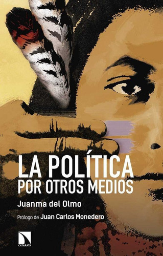 La Polãâtica Por Otros Medios, De Del Olmo Ibáñez, Juan Manuel. Editorial Los Libros De La Catarata, Tapa Blanda En Español