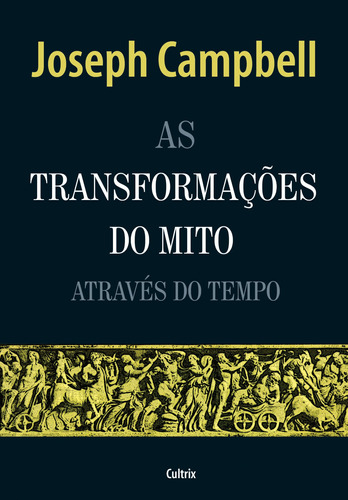 As Transformacões do Mito Através do Tempo, de Campbell, Joseph. Editora Pensamento Cultrix, capa mole em português, 2012