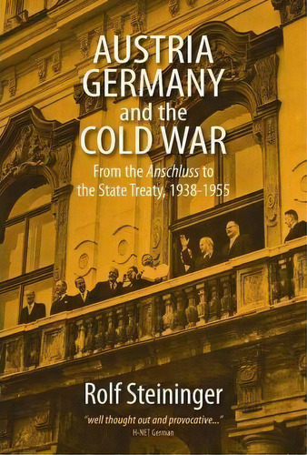 Austria, Germany, And The Cold War : From The Anschluss To The State Treaty, 1938-1955, De Rolf Steininger. Editorial Berghahn Books, Tapa Blanda En Inglés