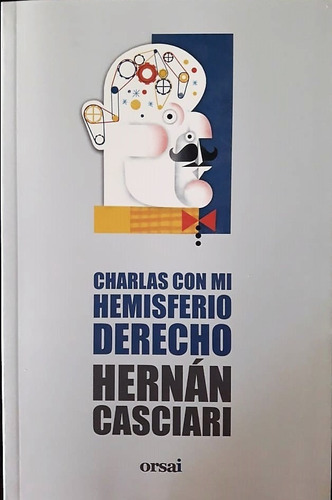 Charlas Con Mi Hemisferio Derecho - Hernán Casciari Ed Orsai