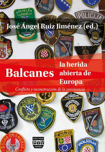 Balcanes, La Herida Abierta De Europa, De José Ángel Ruiz Jiménez. Editorial Plaza Y Valdés España, Tapa Blanda En Español