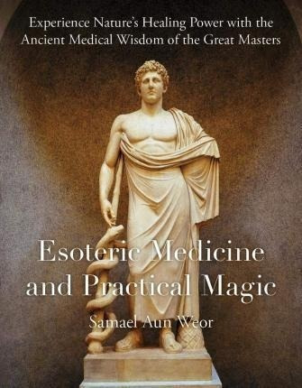 Esoteric Medicine And Practical Magic : Experience Nature's