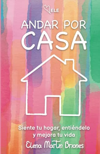 Andar Por Casa: La Otra Cara De Tu Casa El Primer Paso Para