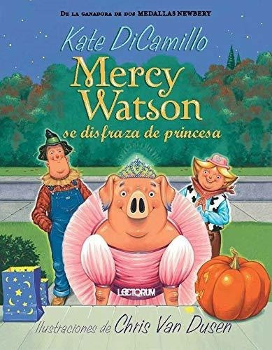 Mercy Watson Se Disfraza De Princesa - Kate..., de Kate Dicamillo. Editorial Lectorum Publications en español