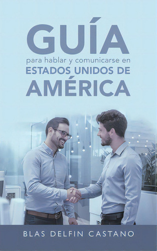 Guãâa Para Hablar Y Comunicarse En Estados Unidos De Amãâ©rica, De Castano, Blas Delfin. Editorial Westbow Pr, Tapa Blanda En Inglés