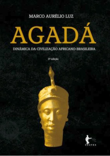 Agadá: Dinâmica Da Civilização Africano-brasileira, De Luz, Marco Aurélio De Oliveira. Editora Edufba, Capa Mole