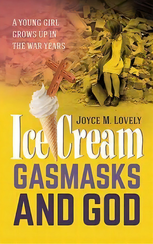 Ice Cream, Gasmasks And God, De Joyce M. Lovely. Editorial Memoirs Publishing, Tapa Blanda En Inglés