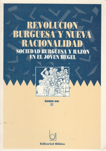 Libro Revolucion Burguesa Y Nueva Racionalidad Ruben Dri